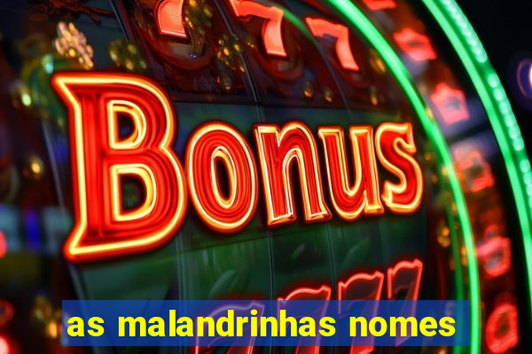 as malandrinhas nomes